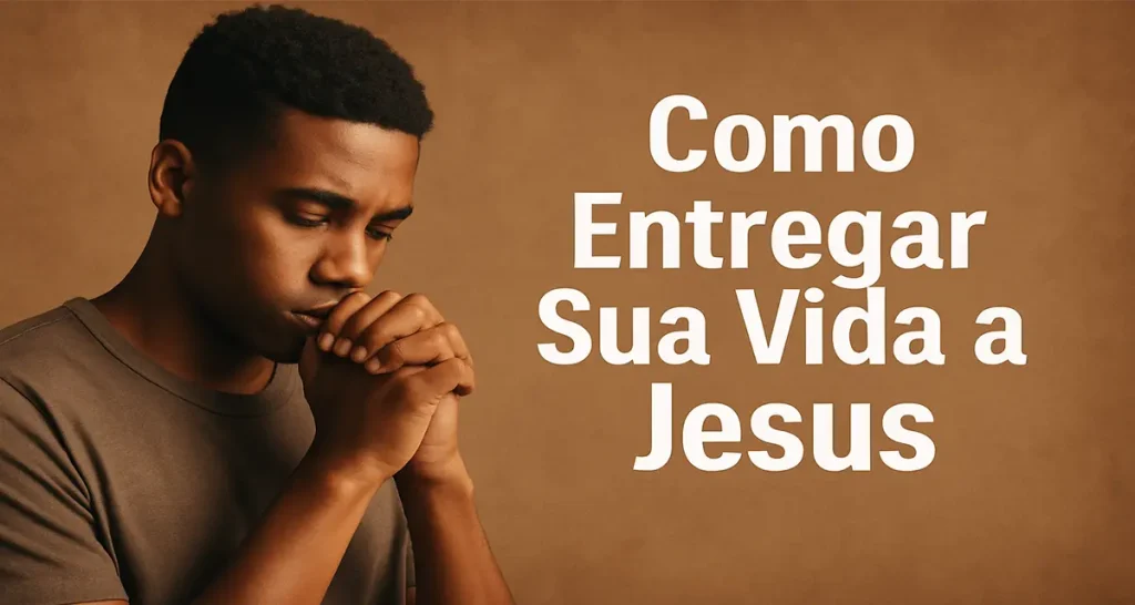 Um homem de braços abertos com a mensagem: entregar sua vida a Ele hoje